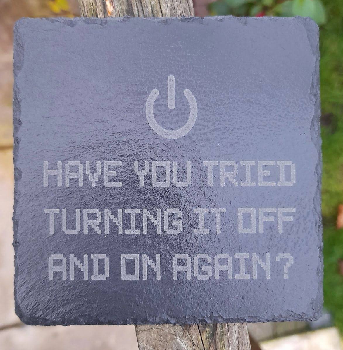 slate drinks coaster with have yopu tried turning it off and on again engraved