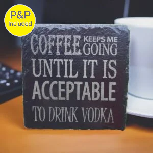 Funny engraved slate drinks coaster with the phrase “Coffee keeps me going until it is acceptable to drink vodka”, with P&P included badge.